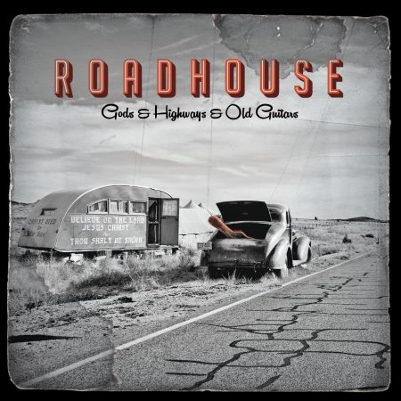 Roadhouse - Gods & Highways & Old Guitars (2013) (Lossless)