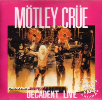Motley Crue- Decadent Live  Tucson 1983  Arisona+ Pasadena California  1982( Bootleg)