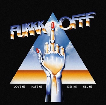 Fukkk Offf - Love Me, Hate Me, Kiss Me, Kill Me (2009)