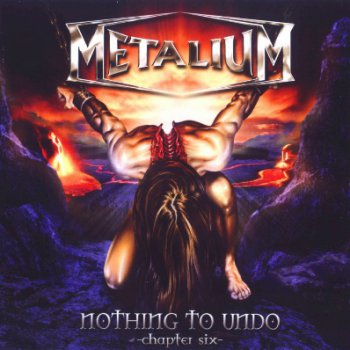 Metalium - Nothing To Undo: Chapter Six (2007)