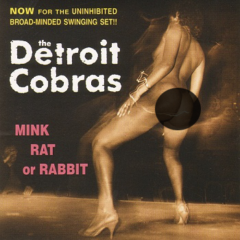 The Detroit Cobras - Mink Rat Or Rabbit (1998)