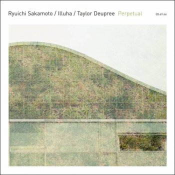 "Ryuichi Sakamoto / Illuha / Taylor Deupree - Perpetual (2015)