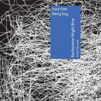 Fred Frith & Barry Guy - Backscatter Bright Blue (2014)
