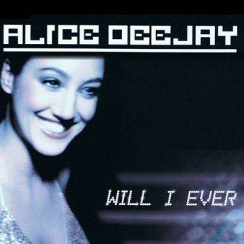 Alice Deejay - Will I Ever (2000)