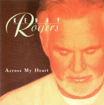 Kenny Rogers - Across My Heart (1997)