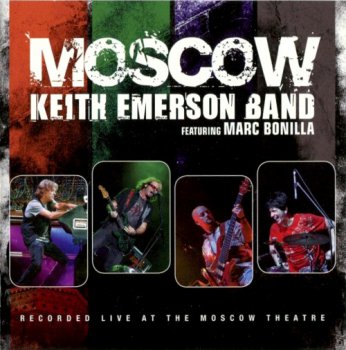Keith Emerson Band feat Marc Bonilla - Moscow (2011) [2CD]