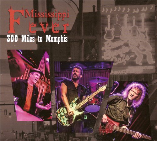 Mississippi Fever - 300 Miles to Memphis (2015)