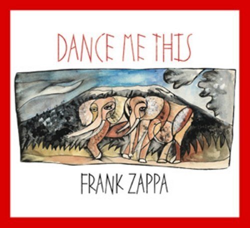 Frank Zappa - Dance Me This (2015)