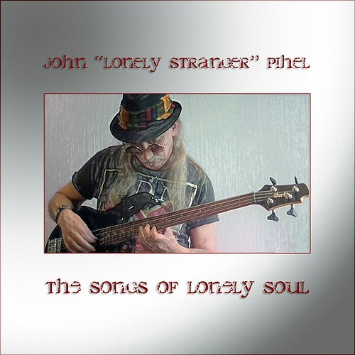 John "Lonely Stranger" Pihel - The Songs Of Lonely Soul (2015)