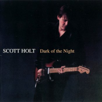 Scott Holt - Dark Of The Night (2000)