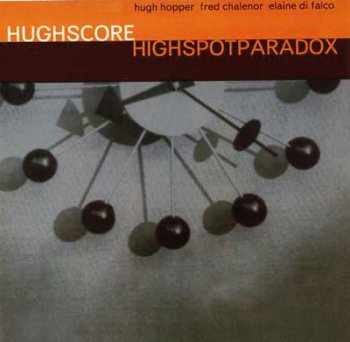 Hugh Hopper's Hughscore - Highspotparadox (1997) 