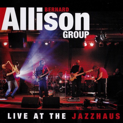 Bernard Allison Group - Live At The Jazzhaus (2011)