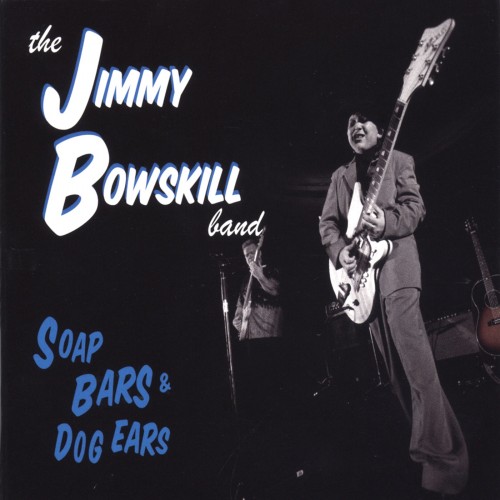 The Jimmy Bowskill Band - Soap Bars & Dog Ears (2004)