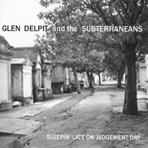 Glen Delpit & The Subterraneans - Sleepin' Late On Judgement Day (2009)