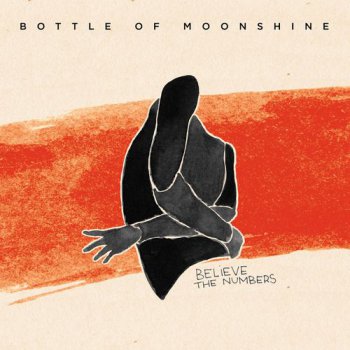 Bottle Of Moonshine - Believe The Numbers (2015)