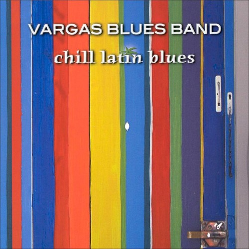 Vargas Blues Band - Chill Latin Blues (2003)