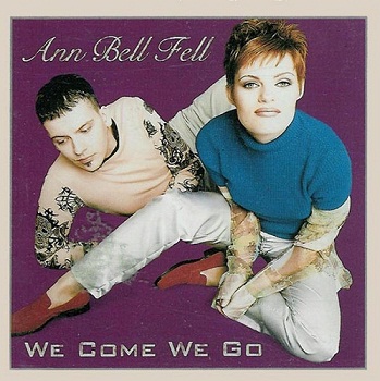 Ann Bell Fell - We Come We Go (1996)