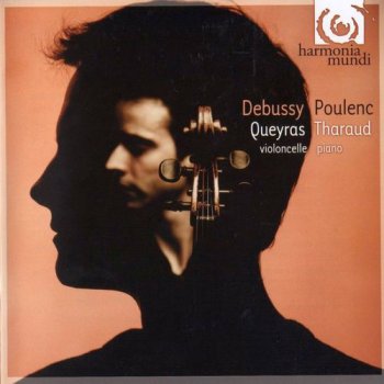 Jean-Guihen Queyras & Alexandre Tharaud - Debussy & Poulenc: Oeuvres pour violoncelle et piano (2008)