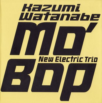 Kazumi Watanabe New Electric Trio - Mo' Bop (2003)