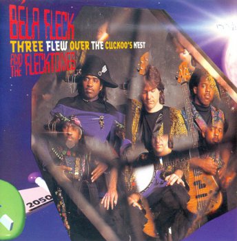 Bela Fleck & The Flecktones - Three Flew Over The Cuckoo's Nest