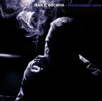Jean F. Cochois - Electronique Love (2003)