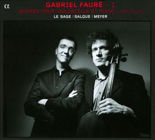 Eric Le Sage, Francois Salque, Paul Meyer - Gabriel Faure: Oeuvres pour Violoncelle et Piano (2011)