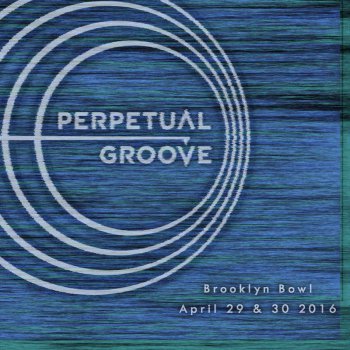 Perpetual Groove - Brooklyn Bowl Bundle 2016-04-29 & 30 (2016)