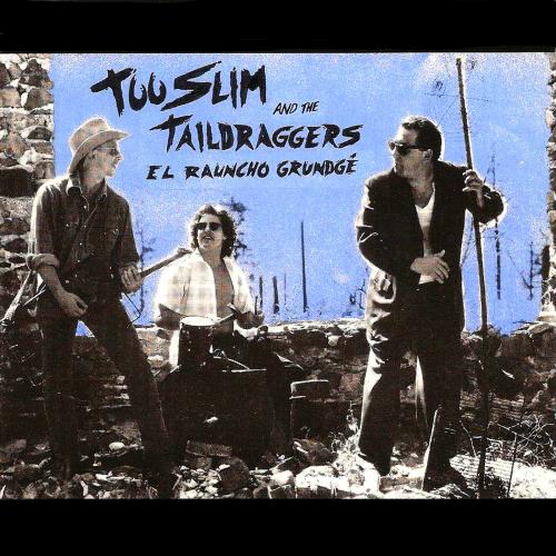 Too Slim & The Taildraggers - El Rauncho Grundge (1992)