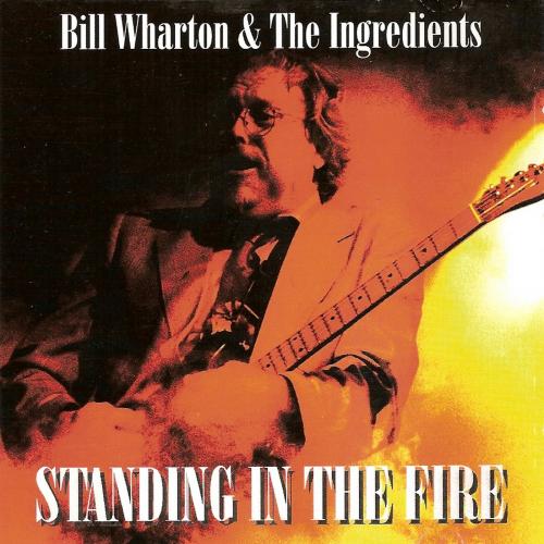 Bill Wharton (Sauce Boss) and the Ingredients - Standing In The Fire (1996)