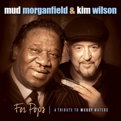 Mud Morganfield & Kim Wilson - For Pops (A Tribute To Muddy Waters) (2014)