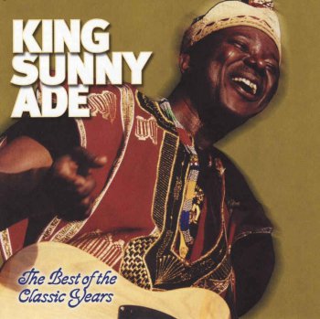 King Sunny Ade - The Best Of The Classic Years (2003)
