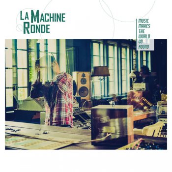 La Machine Ronde - Music Makes The World Go Round (2015)