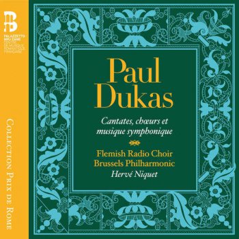 Herve Niquet, Brussels Philharmonic Orchestra & Flemish Radio Choir - Paul Dukas: Cantates, Choeurs Et Musique Symphonique (2015)