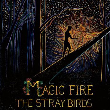 The Stray Birds - Magic Fire (2016) 