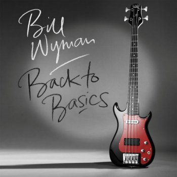 Bill Wyman - Back To Basics [Bonus Track] (2015)