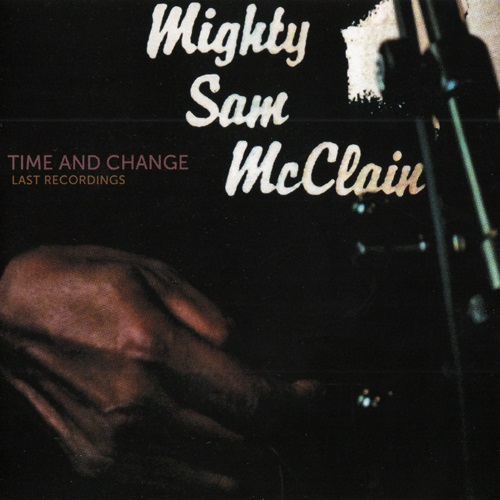 Mighty Sam McClain - Time and Change (2016)