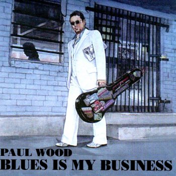 Paul Wood - Blues Is My Business (2001)