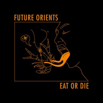 Future Orients - Eat Or Die (2016)
