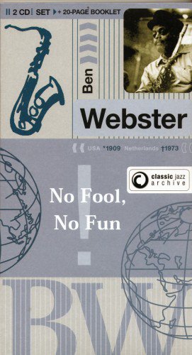 Ben Webster - Classic Jazz Archive - No Fool, No Fun(2 CD) (2004) (FLAC)