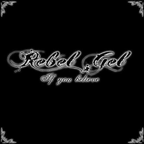 Rebel Gel - If You Believe (2011) [WEB Release]