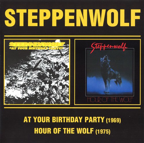 Steppenwolf - At Your Birthday Party / Hour Of The Wolf (1969 / 1975) [Reissue 2006]