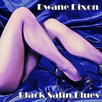Dwane Dixon - Black Satin Blues  (2015)