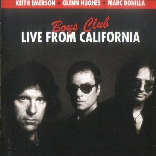 Keith Emerson / Glenn Hughes / Marc Bonilla - Boys Club: Live From California (2009)
