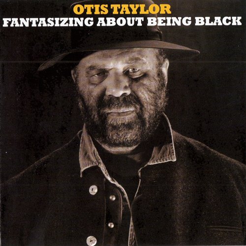 Otis Taylor - Fantasizing About Being Black (2017)