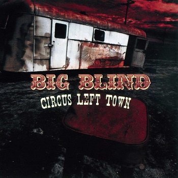 Big Blind - Circus Left Town (2009)
