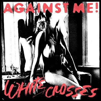 Against Me! - White Crosses (Limited Edition) (2010)
