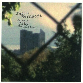 Jarle Bernhoft - Ceramik City Chronicles (2008)