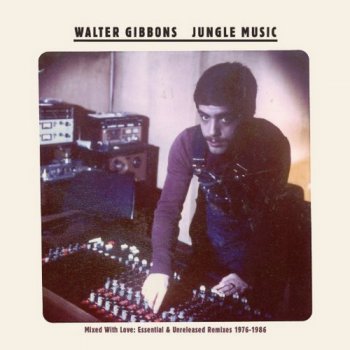 VA - Walter Gibbons: Jungle Music - Mixed With Love: Essential & Unreleased Remixes 1976-1986 [2CD] (2010)