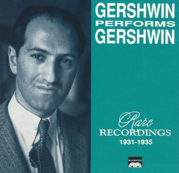 George Gershwin - Gershwin Performs Gershwin: Rare Recordings 1931-1935 (1991)