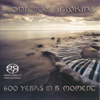 Fiona Joy Hawkins - 600 Years In A Moment [SACD] (2013)